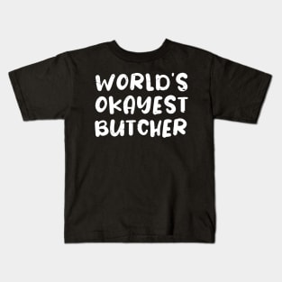 World's okayest Butcher, Funny Butcher gift idea Kids T-Shirt